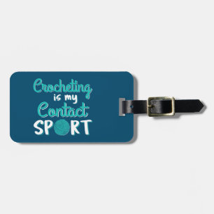 Crocheting Is My Contact Sport Luggage Tag