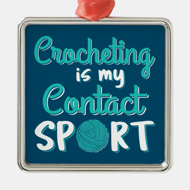 Crocheting Is My Contact Sport Metal Ornament (Front)