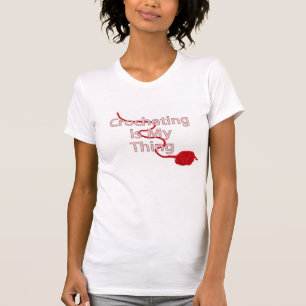 Crocheting Is My Thing T-Shirt