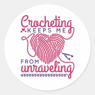 Crocheting Keeps Me From Unraveling Classic Round Sticker