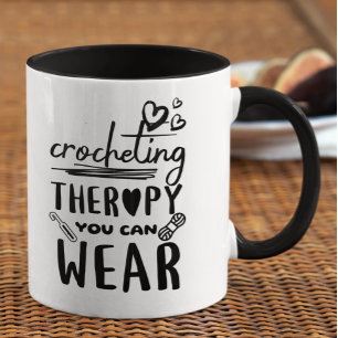 Crocheting Therapy You Can Wear Funny Mug