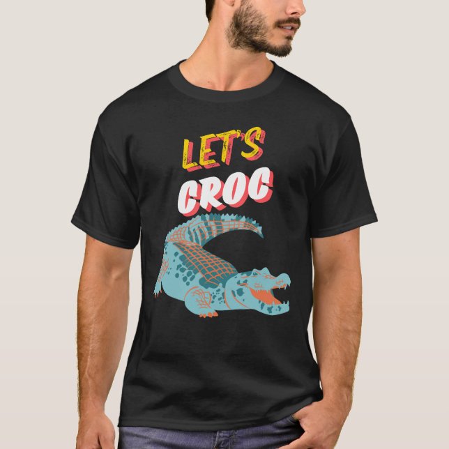 Crocodile graphic with text Let's Croc T-Shirt (Front)