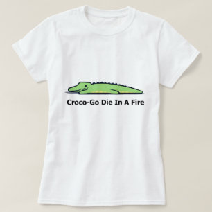 crocodile t shirt, croco go die in a fire T-Shirt