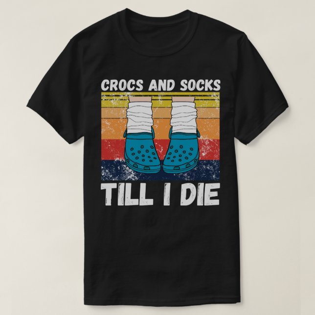 Crocs and socks till I die 3 T-Shirt (Design Front)