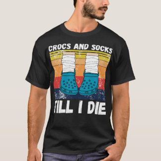 Crocs and socks till I die 3 T-Shirt