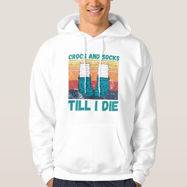 Crocs And Socks Till I Die T-ShirtCrocs and socks  Hoodie (Front)