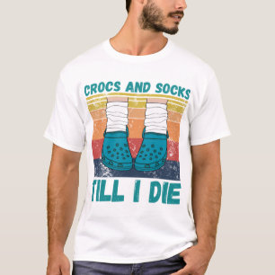 Crocs And Socks Till I Die T-ShirtCrocs and socks T-Shirt