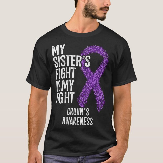 Crohn's Disease My Sister's Fight Is My Fight Croh T-Shirt (Front)