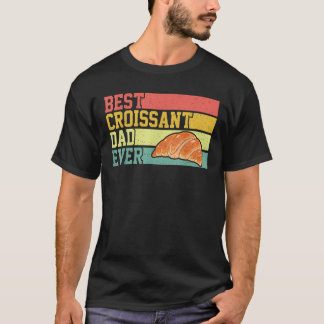 Croissant Lover Dad Best Croissant Dad Ever Father T-Shirt