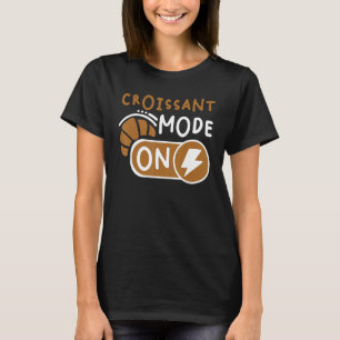 Croissant Mode On French Pastry T-Shirt