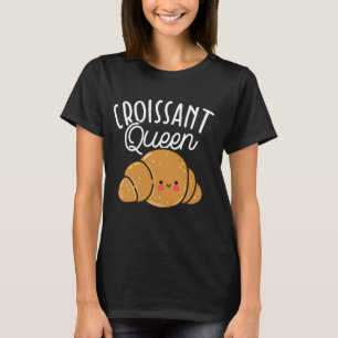 Croissant Queen Baker Baking Pastry Cake French Ba T-Shirt