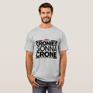 Cronies Gonna Crone (Men's T-Shirt) T-Shirt