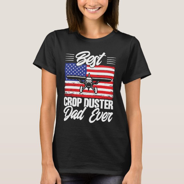 Crop Duster American Flag Best Crop Duster Dad Eve T-Shirt (Front)