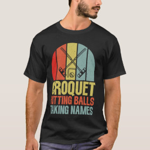 Croquet Hitting Balls Taking Names Croquet T-Shirt