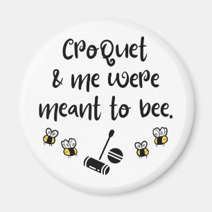 Croquet & me were meant to bee magnet