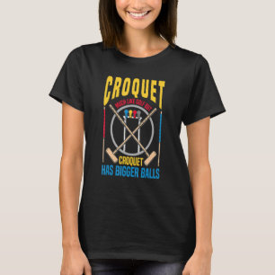 Croquet Much Like Gold Croquet Bigger Balls Lawn G T-Shirt
