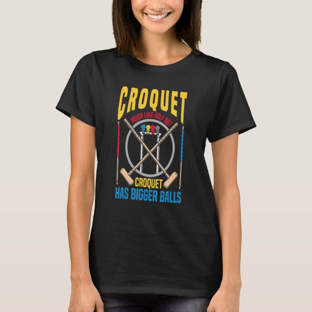 Croquet Much Like Gold Croquet Bigger Balls Lawn G T-Shirt (Front)