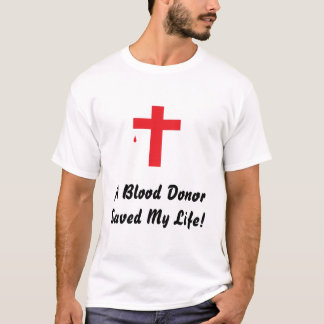 Cross, A Blood Donor Saved My Life! T-Shirt