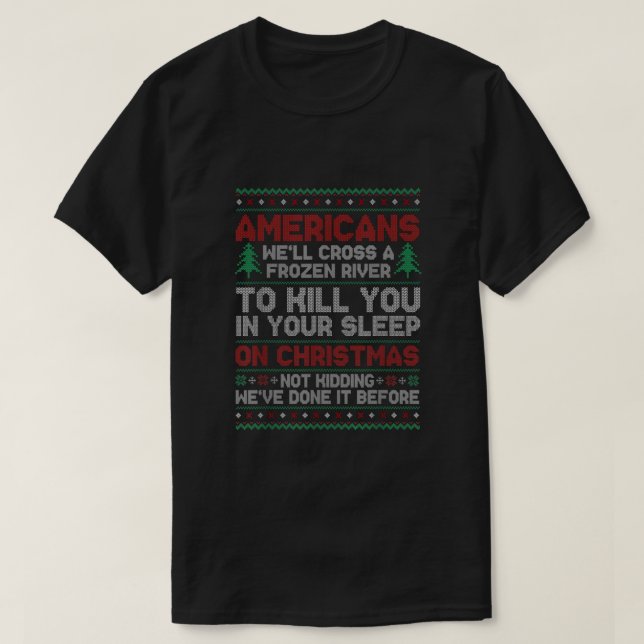 Cross A Frozen River To Kill You In Your Sleep On  T-Shirt (Design Front)