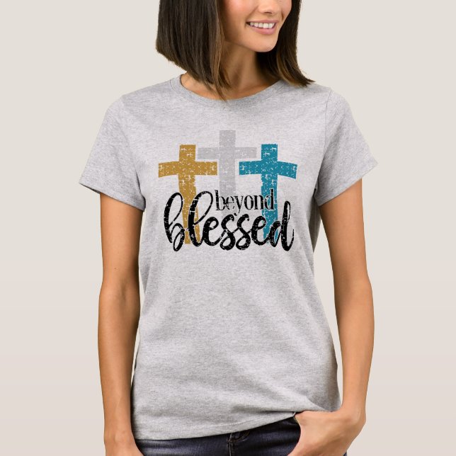 Cross Beyond Blessed T-Shirt (Front)