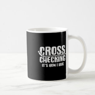 Cross Checking How I Hug Ice Hockey Funny Player M Coffee Mug