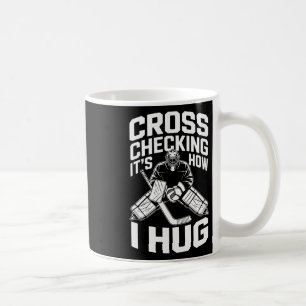 Cross Checking It’s How I Hug Coffee Mug