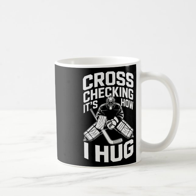 Cross Checking It’s How I Hug  Coffee Mug (Right)