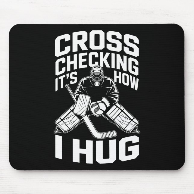 Cross Checking It’s How I Hug  Mouse Pad (Front)