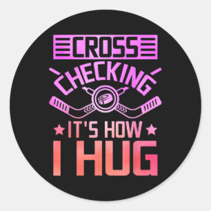 Cross Checking It's How I Hug Classic Round Sticker