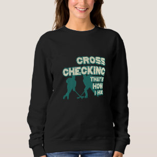 Cross Checking It's How I Hug Funny Ice Hockey Des Sweatshirt
