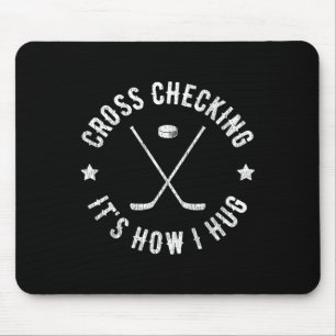 Cross Checking It's How I Hug Funny Ice Hockey Mouse Pad