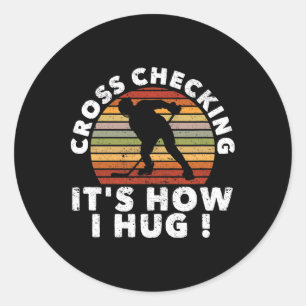 Cross Checking It's How I Hug Funny Ice Hockey Pla Classic Round Sticker