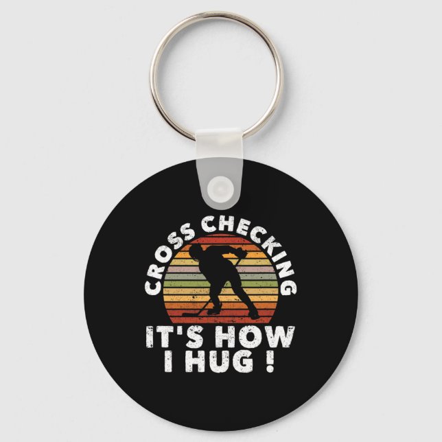 Cross Checking It's How I Hug Funny Ice Hockey Pla Key Ring (Front)