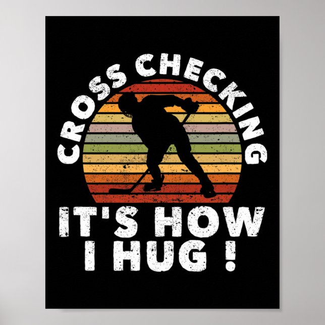 Cross Checking It's How I Hug Funny Ice Hockey Pla Poster (Front)