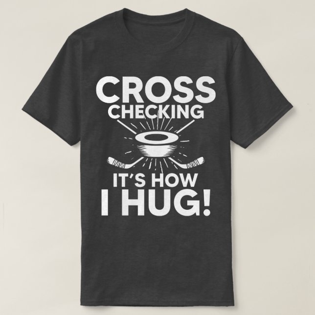 Cross Checking Its How I Hug Hockey  T-Shirt (Design Front)