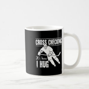 Cross Checking It's How I Hug Ice Hockey Winter Sp Coffee Mug