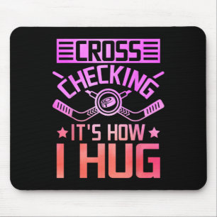 Cross Checking It's How I Hug Mouse Pad