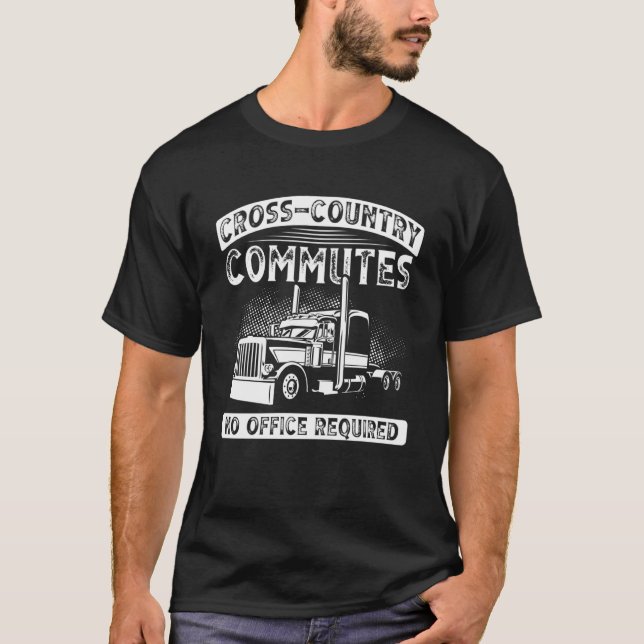 Cross Country Commutes, No Office Required  Truck  T-Shirt (Front)