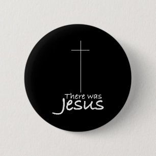 Cross Jesus Funny There Was Jesus Christian Religi 6 Cm Round Badge