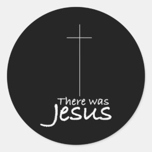 Cross Jesus Funny There Was Jesus Christian Religi Classic Round Sticker