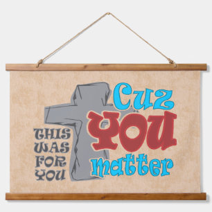 Cross of Christ For You Cuz You Matter T-Shirt Hanging Tapestry