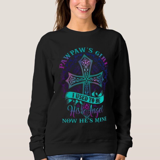 Cross Pawpaw's Girl I Used To Be His Angel Now He' Sweatshirt (Front)