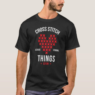 Cross Stitch Because Stabbing Things Is Fun Embroi T-Shirt