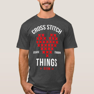 Cross stitch because stabbing things is fun T-Shirt