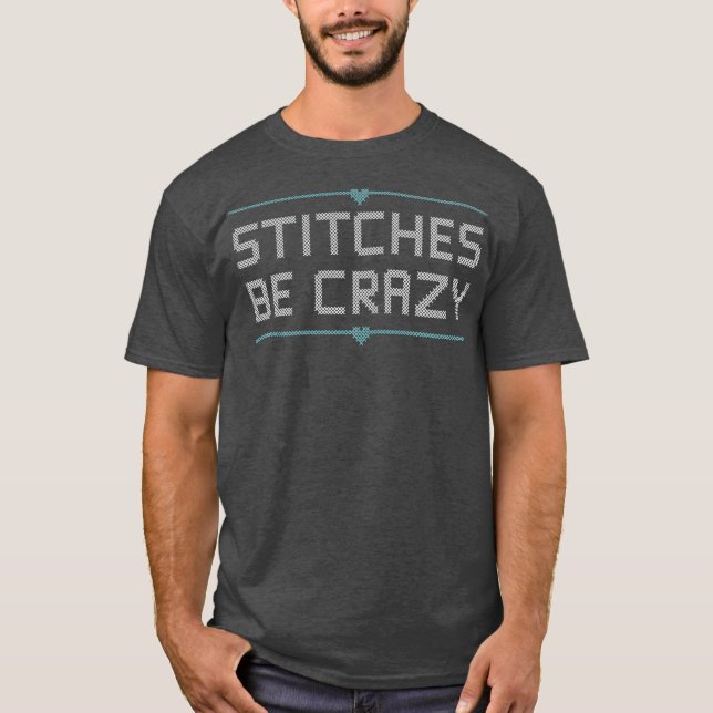 Cross Stitcher Club Humour  Stitches Be Crazy T-Shirt (Front)