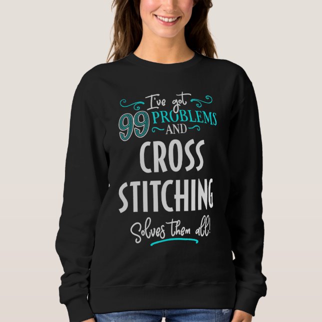 Cross Stitching Cross Stitching Solves Them All Sweatshirt (Front)