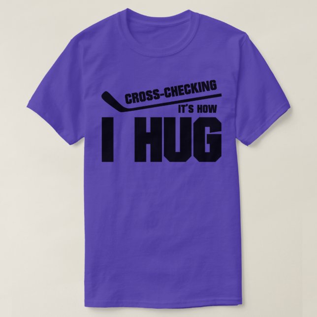 Crosschecking its how I hug T-Shirt (Design Front)