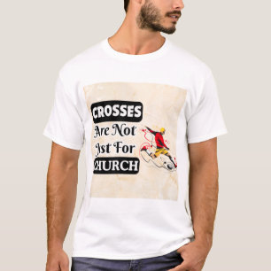 Crosses Are Not Just For Church Funny T-Shirt