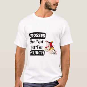 Crosses Are Not Just For Church Funny T-Shirt