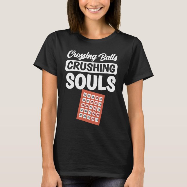 Crossing balls crushing souls Bingo Player T-Shirt (Front)